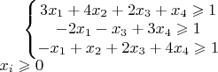 $\left\{\begin{matrix} 3x_1+4x_2+2x_3+x_4 \geqslant 1 \\ -2x_1-x_3+3x_4 \geqslant 1 \\ -x_1+x_2+2x_3+4x_4 \geqslant 1 \end{matrix}\right.
\\
x_i \geqslant 0$