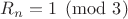 $R_n=1 \pmod 3$