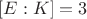 $[E:K]=3$