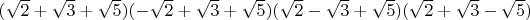$(\sqrt{2}+\sqrt{3}+\sqrt{5})(-\sqrt{2}+\sqrt{3}+\sqrt{5})(\sqrt{2}-\sqrt{3}+\sqrt{5})(\sqrt{2}+\sqrt{3}-\sqrt{5})$