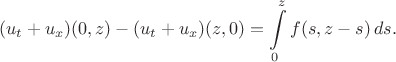 $$
(u_t + u_x)(0, z) - (u_t + u_x)(z, 0) = \int \limits_0^z f(s, z - s) \, ds.
$$