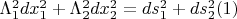 $\Lambda_1^2dx_1^2+\Lambda_2^2dx_2^2=ds_1^2+ds_2^2\eqno(1)$