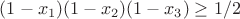 $(1-x_1 )(1-x_2 )(1-x_3 )\geq {1/2}$