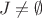 $$J \ne \emptyset $$