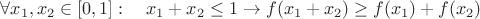 $$\forall x_1, x_2 \in [0,1]:\quad x_1+x_2\le 1\to f(x_1+x_2)\ge f(x_1)+f(x_2)$$