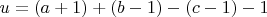 $u=(a+1)+(b-1)-(c-1)-1$