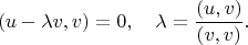 $$
(u - \lambda v, v) = 0, \quad \lambda = \frac{(u, v)}{(v, v)}. 
$$