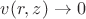 $v(r,z)\to0$