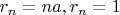 $r_n=na, r_n=1$
