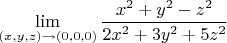 $\lim\limits_{(x,y,z)\to(0,0,0)}\dfrac {x^2+y^2-z^2}{2x^2+3y^2+5z^2 }$