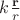 $k\frac{\mathbf{r}}{r}$