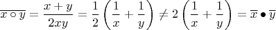 $$
\overline{x \circ y} = \frac{x+y}{2xy} = \frac{1}{2} \left( \frac{1}{x} + \frac{1}{y} \right)
\neq 2 \left(\frac{1}{x} + \frac{1}{y} \right) = \overline{x} \bullet \overline{y}
$$