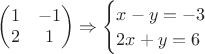 $
\begin{pmatrix}
1 & -1 \\
2 & 1
\end{pmatrix}
\Rightarrow
\begin{cases}
x-y=-3\\
2x+y=6
\end{cases}
$