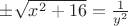 $\pm\sqrt{x^2+16}=\frac{1}{y^2}$