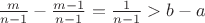$\frac m{n-1}-\frac {m-1}{n-1}=\frac 1{n-1}>b-a$