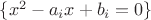$\{x^2-a_i x + b_i = 0\}$