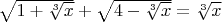$\sqrt{1+\sqrt[3]{x}}+\sqrt{4-\sqrt[3]{x}}=\sqrt[3]{x}$