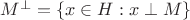$M^{\perp}=\left\lbrace x \in H : x \perp M \right\rbrace$