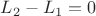 $\[{L_2} - {L_1} = 0\]$
