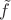 $\tilde f$