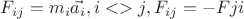 $F_{ij} = m_i\vec{a_i}, i<>j, F_{ij}=-F{ji}$