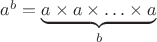 $a^b=\underbrace{a\times a\times\ldots\times a}_b$