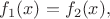 $f_1(x)=f_2(x),$
