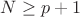 $N \ge p+1$