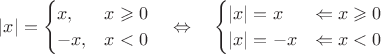 $$
|x| = \begin{cases}x, & x\geqslant0 \\ -x, & x<0 \end{cases} \quad\Leftrightarrow\quad \begin{cases} |x| = x &\Leftarrow x\geqslant0 \\ |x|=-x &\Leftarrow x<0 \end{cases}$$