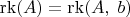 $$\operatorname{rk}(A)=\operatorname{rk}(A,\;b)$$