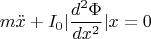 $$m\ddot{x}+I_0|\frac{d^2\Phi}{dx^2}|x=0$$
