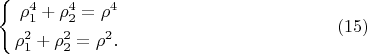 $$
\left\{
\begin{aligned}
\rho^4_1 + \rho^4_2 = \rho^4\\
\rho^{2}_1 + \rho^{2 }_2 = \rho^{2}.\\
\end{aligned} 
\right. \eqno     (15)
$$
