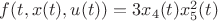 $f(t, x(t), u(t)) = 3x_4(t)x_5^2(t)$ $f(t, x(t), u(t)) = 3x_4(t)x_5^2(t)$