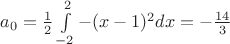 $a_0=\frac{1}{2}\int\limits_{-2}^{2}-(x-1)^2dx=-\frac{14}{3}$