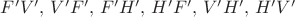 $F'V',\, V'F',\, F'H',\, H'F',\, V'H',\, H'V'$