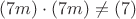 $(7m)\cdot(7m)\ne(7)$