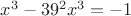 $x^3-39^2{x^3}=-1$