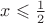 $x\leqslant \frac12$
