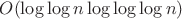 $O(\log\log n \log \log\log n)$