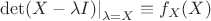 $\left.\det(X - \lambda I)\right|_{\lambda = X}\equiv f_X(X)$