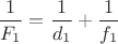 $\displaystyle \frac{1}{F_1}=\frac{1}{d_1}+\frac{1}{f_1}$