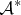 $$\mathcal{A^*}$$