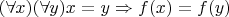 $(\forall x)(\forall y)x=y \Rightarrow f(x)=f(y)$