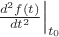 $\left.\frac{d^2 f(t)}{dt^2}\right|_{t_0}$ $\left.\frac{d^2 f(t)}{dt^2}\right|_{t_0}$