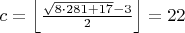$c=\left \lfloor \frac{\sqrt{8\cdot 281+17}-3}{2} \right \rfloor=22$