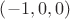 $\left(-1, 0, 0\right)$ $\left(-1, 0, 0\right)$