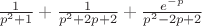 $\frac{1}{p^2+1}+\frac{1}{p^2+2p+2}+\frac{e^{-p}}{p^2-2p+2}$