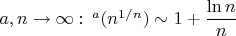 $a,n\rightarrow\infty:\, ^{a}(n^{1/n})\sim1+\dfrac{\ln n}n$