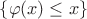 $\{\varphi(x)\le x\}$