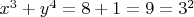 $x^3+y^4 = 8+1=9=3^2$